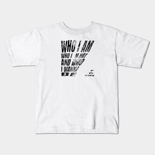 Who i am, who i´m not and who i wanna be Kids T-Shirt